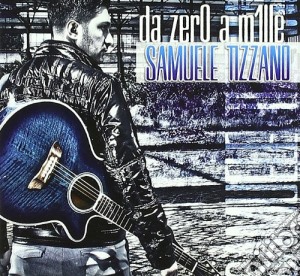 Samuele Tizzano - Da Zero A Mille cd musicale di Samuele Tizzano