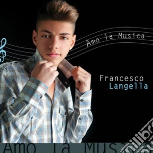 Francesco Langella - Amo La Musica cd musicale di Francesco Langella