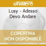Lusy - Adesso Devo Andare cd