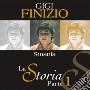 Gigi Finizio - La Storia Parte 1 Smania cd musicale di FINIZIO GIGI