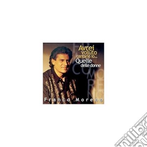 Franco Moreno - Avrei Voluto Cantarle Io.. cd musicale di Franco Moreno
