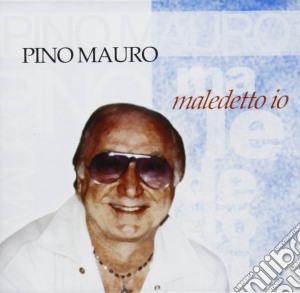 Pino Mauro - Maledetto Io cd musicale di Pino Mauro