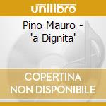 Pino Mauro - 'a Dignita' cd musicale di Pino Mauro