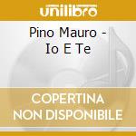 Pino Mauro - Io E Te cd musicale di Pino Mauro