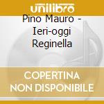Pino Mauro - Ieri-oggi Reginella cd