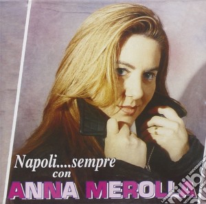Anna Merolla - Napoli.. sempre Con Anna Merolla cd musicale di Anna Merolla