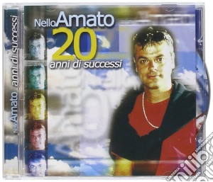 Nello Amato - 20 Anni Di Successi cd musicale di Nello Amato
