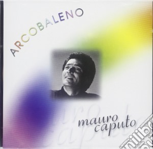 Mauro Caputo - Arcobaleno cd musicale di Mauro Caputo