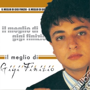 Gigi Finizio - Il Meglio Di.. Gigi Finizio cd musicale di FINIZIO GIGI