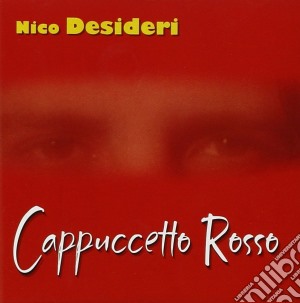 Nico Desideri - Capuccetto Rosso cd musicale di Nico Desideri