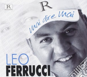 Leo Ferrucci - Mai Dire Mai cd musicale di Leo Ferrucci