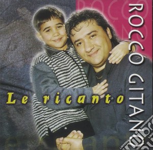 Rocco Gitano - Le Ricanto cd musicale di Rocco Gitano
