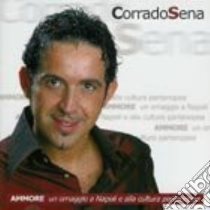 Corrado Sena - Ammore Un Omaggio A Napoli.. cd musicale di Corrado Sena