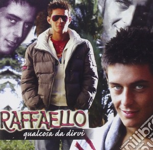 Raffaello - Qualcosa Da Dirvi cd musicale di Raffaello