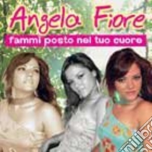 Angela Fiore - Fammi Posto Nel Tuo Cuore cd musicale di Angela Fiore