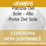 Patrizia Del Sole - Alle Porte Del Sole cd musicale di Patrizia Del Sole