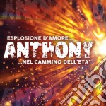 Anthony - Esplosione D'Amore + Nel Cammino Dell' Eta'