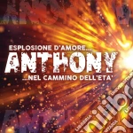 Anthony - Esplosione D'Amore + Nel Cammino Dell' Eta' cd