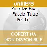 Pino De Rio - Faccio Tutto Pe' Te' cd