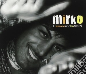 Mirko - L'amore Non Ha Limiti cd musicale di Mirko