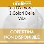 Ida D'amore - I Colori Della Vita cd