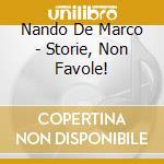 Nando De Marco - Storie, Non Favole! cd musicale di Nando De Marco