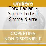 Toto Fabiani - Simme Tutte E Simme Niente