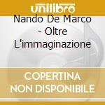 Nando De Marco - Oltre L'immaginazione cd