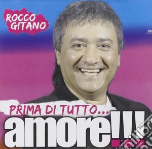 Rocco Gitano - Prima Di Tutto...l'amore!!! cd musicale di Rocco Gitano