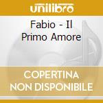 Fabio - Il Primo Amore cd