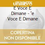 E Voce E Dimane - 'e Voce E Dimane cd