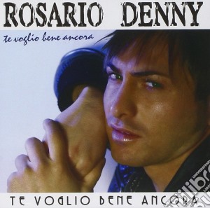 Rosario Denny - Te Voglio Bene Ancora cd musicale di Rosario Denny