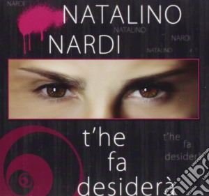 Natalino Nardi - T'he Fa Desidra' cd musicale di Natalino Nardi