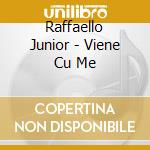 Raffaello Junior - Viene Cu Me cd
