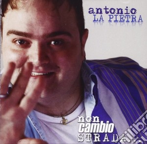 Antonio La Pietra - Non Cambio Strada cd musicale di Antonio La Pietra