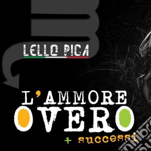 Lello Pica - L' Ammore Overo + Successi cd musicale di Lello Pica