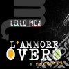 Lello Pica - L' Ammore Overo + Successi cd