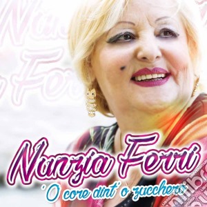 Nunzia Ferri - 'O Core Dint'O Zucchero cd musicale di Nunzia Ferri