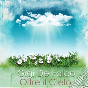 Gigi De Falco - Oltre Il Cielo cd musicale di Gigi De Falco