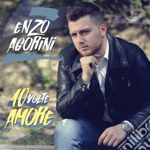 Enzo Agorini - 10 Volte Amore cd musicale di Enzo Agorini