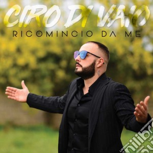 Ciro Di Vaio - Ricomincio Da Me cd musicale di Ciro Di Vaio