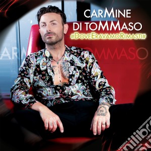 Carmine Di Tommaso - Dove Eravamo Rimasti cd musicale di Carmine Di Tommaso