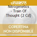 Nitrogenetics - Train Of Thought (2 Cd) cd musicale di Nitrogenetics