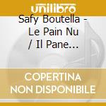 Safy Boutella - Le Pain Nu / Il Pane Nudo cd musicale di Safy Boutella