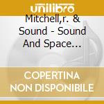 Mitchell,r. & Sound - Sound And Space Ensemble cd musicale di R. & sound Mitchell