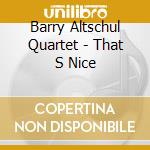 Barry Altschul Quartet - That S Nice cd musicale di Barry altschul quart