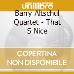 Barry Altschul Quartet - That S Nice cd