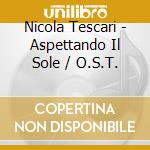 Nicola Tescari - Aspettando Il Sole / O.S.T. cd musicale di O.S.T.