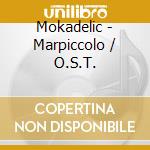 Mokadelic - Marpiccolo / O.S.T. cd musicale di O.S.T.