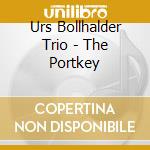 Urs Bollhalder Trio - The Portkey cd